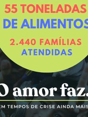 Em 7 semanas, a Campanha O Amor Faz, 2021, recebeu  55 toneladas de Alimentos!