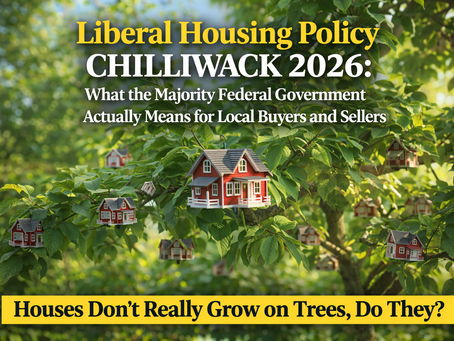 Liberal Housing Policy Chilliwack 2026: What the Majority Federal Government Actually Means for Local Buyers and Sellers