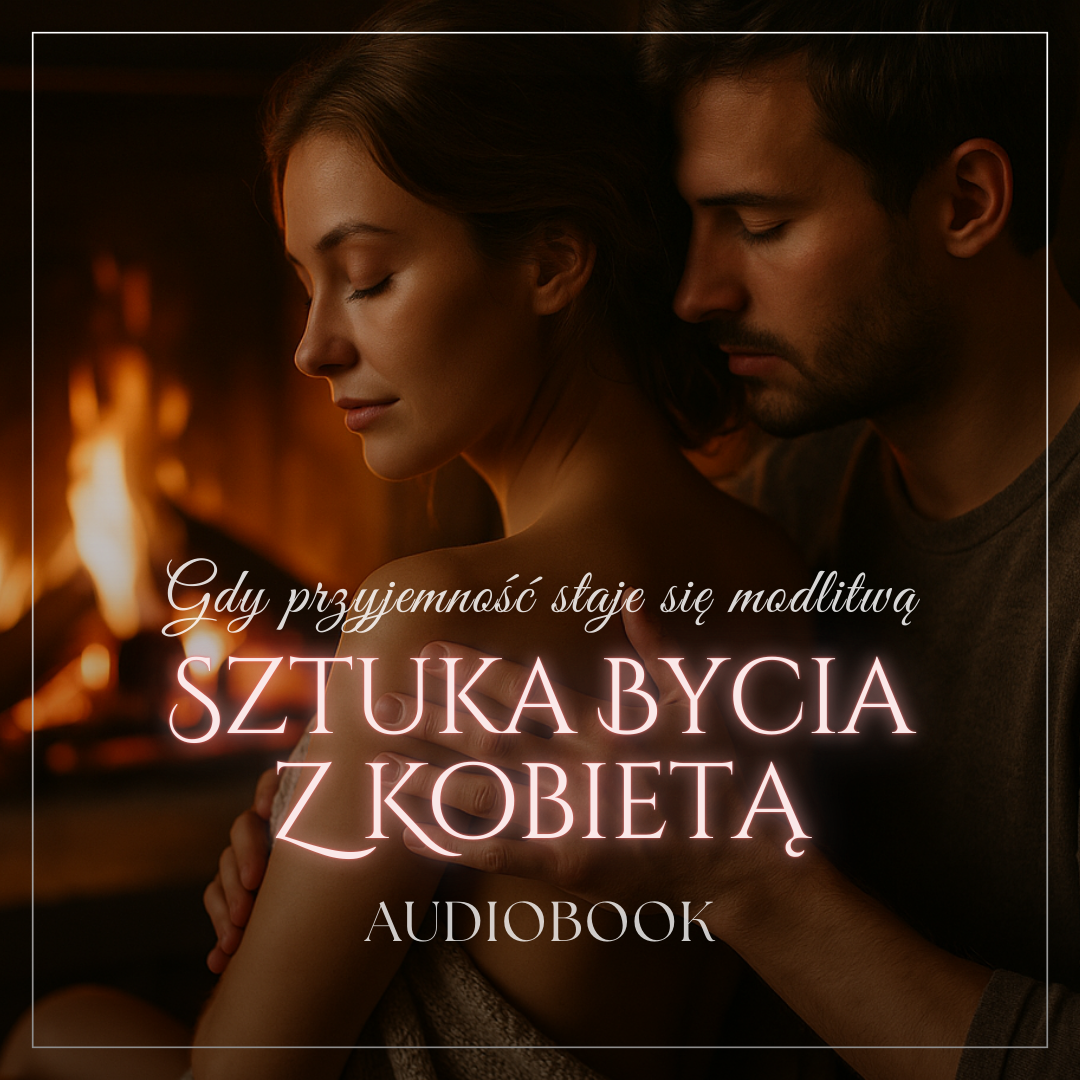 Sztuka bycia z kobietą – gdy przyjemność staje się modlitwą