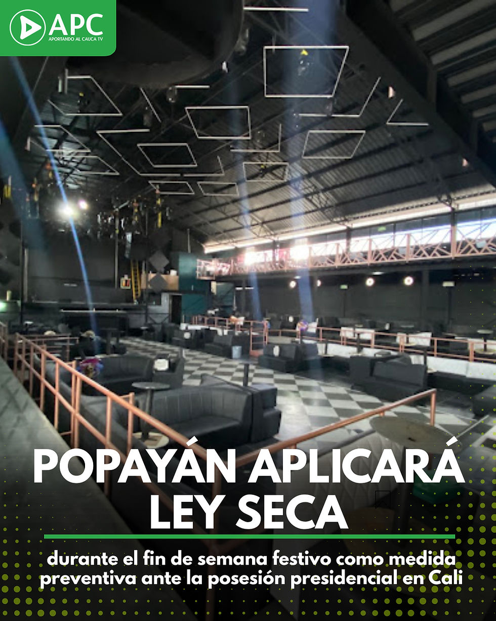 Popayán aplicará ley seca durante el fin de semana festivo como medida preventiva ante la posesión presidencial en Cali