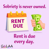 Sobriety is never owned - Rent Due Daily