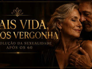 Sexualidade na terceira idade: como manter o prazer, a conexão e a qualidade de vida após os 60