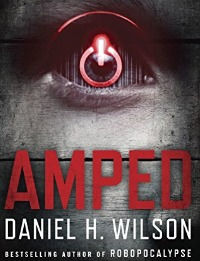 Book Review: Amped, by Daniel H. Wilson