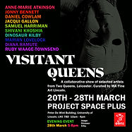 A poster for the exhibition 'Visitant Queens' at Project Space Plus in Lincoln in 2023.
