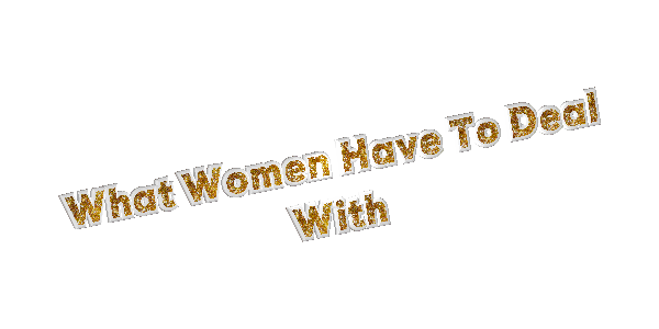 2024-08-14-What-Women-Have-To-Deal-With.gif