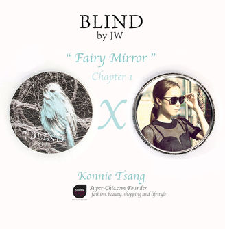 Blind by JW X Super-Chic.com- Konnie Tsang - Fairy Mirror