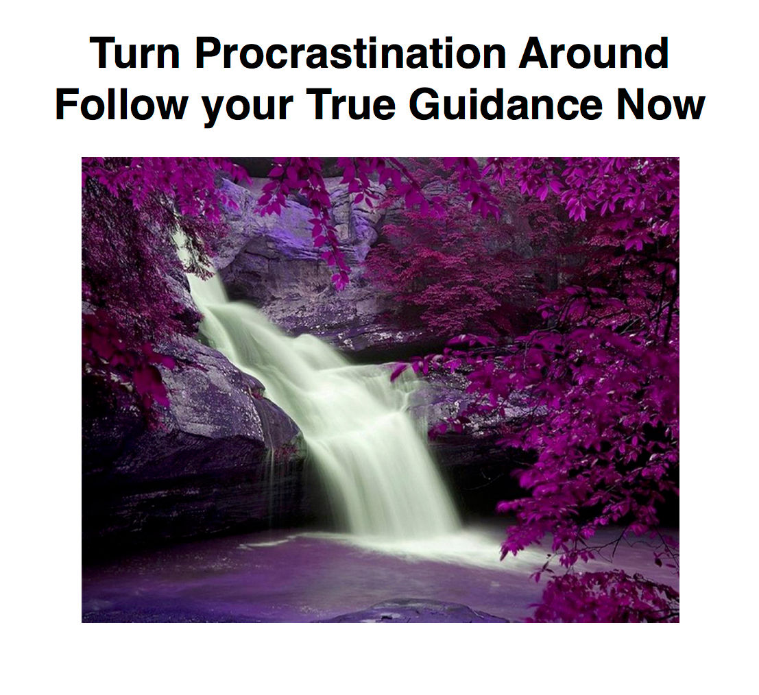 Turn Procrastination Around. Follow your True Guidance