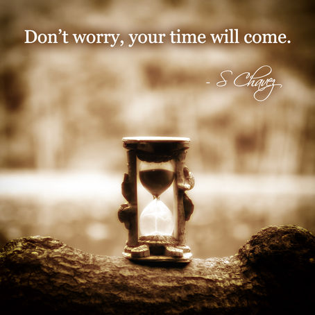 Don’t Worry, Your Time Will Come