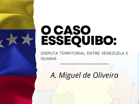 Disputa Territorial entre Venezuela E Guiana: O Caso Essequibo