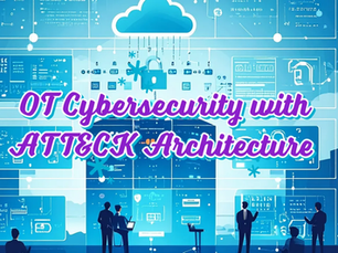 Mastering OT Cybersecurity: A Deep-Dive Implementation Blueprint with ATT&CK Reference Architecture