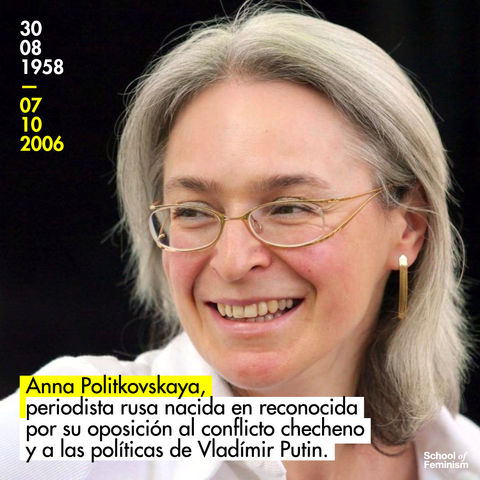 Anna Politkovskaya, periodista rusa, reconocida por su oposición al conflicto checheno y a Putin.