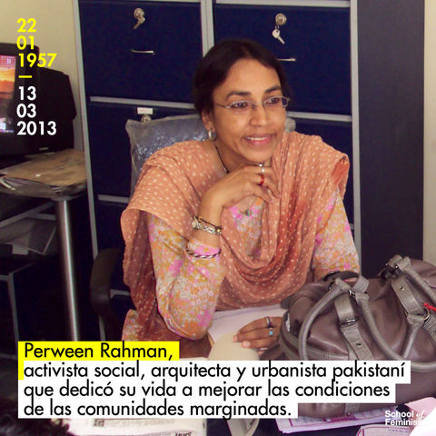 Perween Rahman, activista social y arquitecta pakistaní que dedicó su vida a mejorar comunidades. 