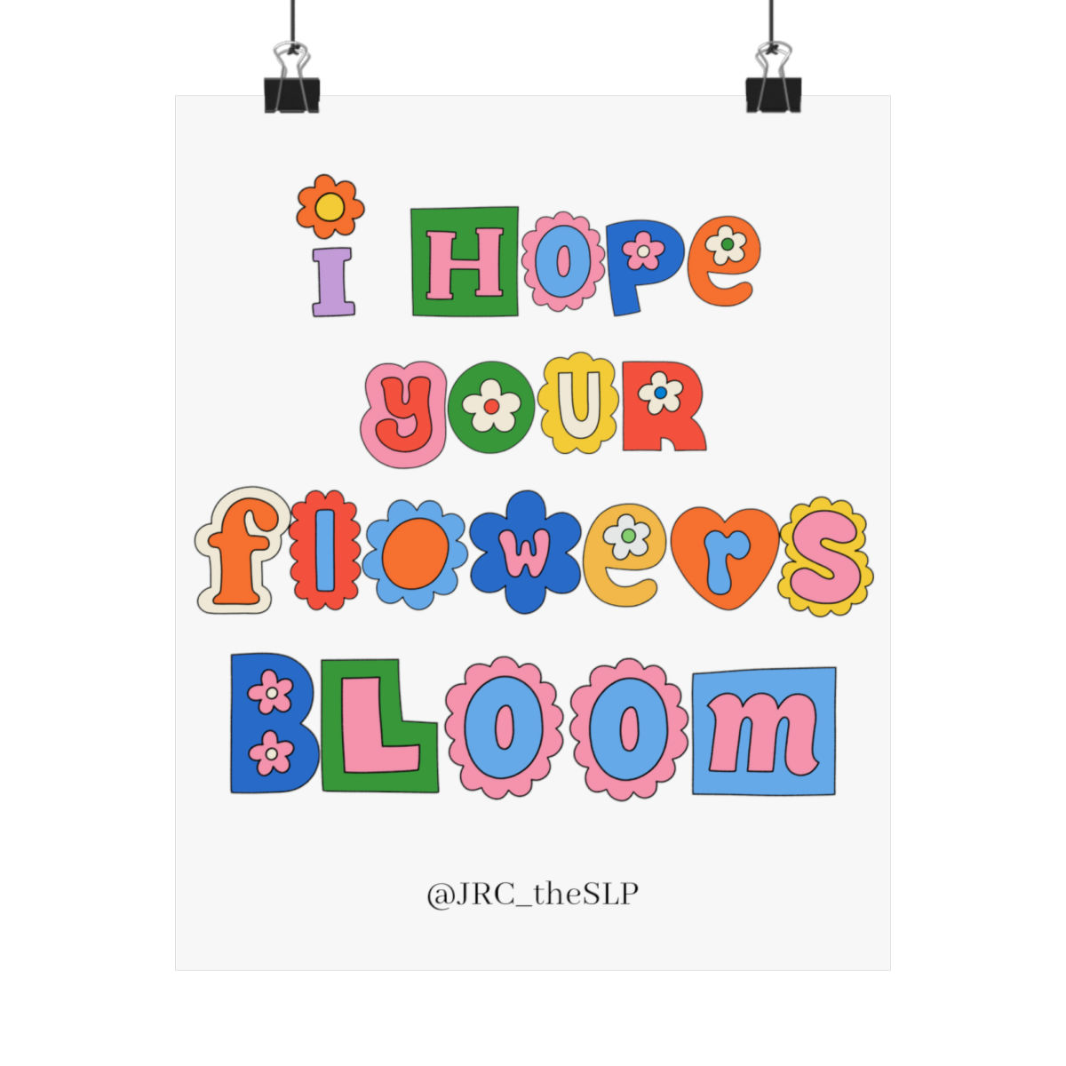 I Hope Your Flowers Bloom Matte Vertical Posters