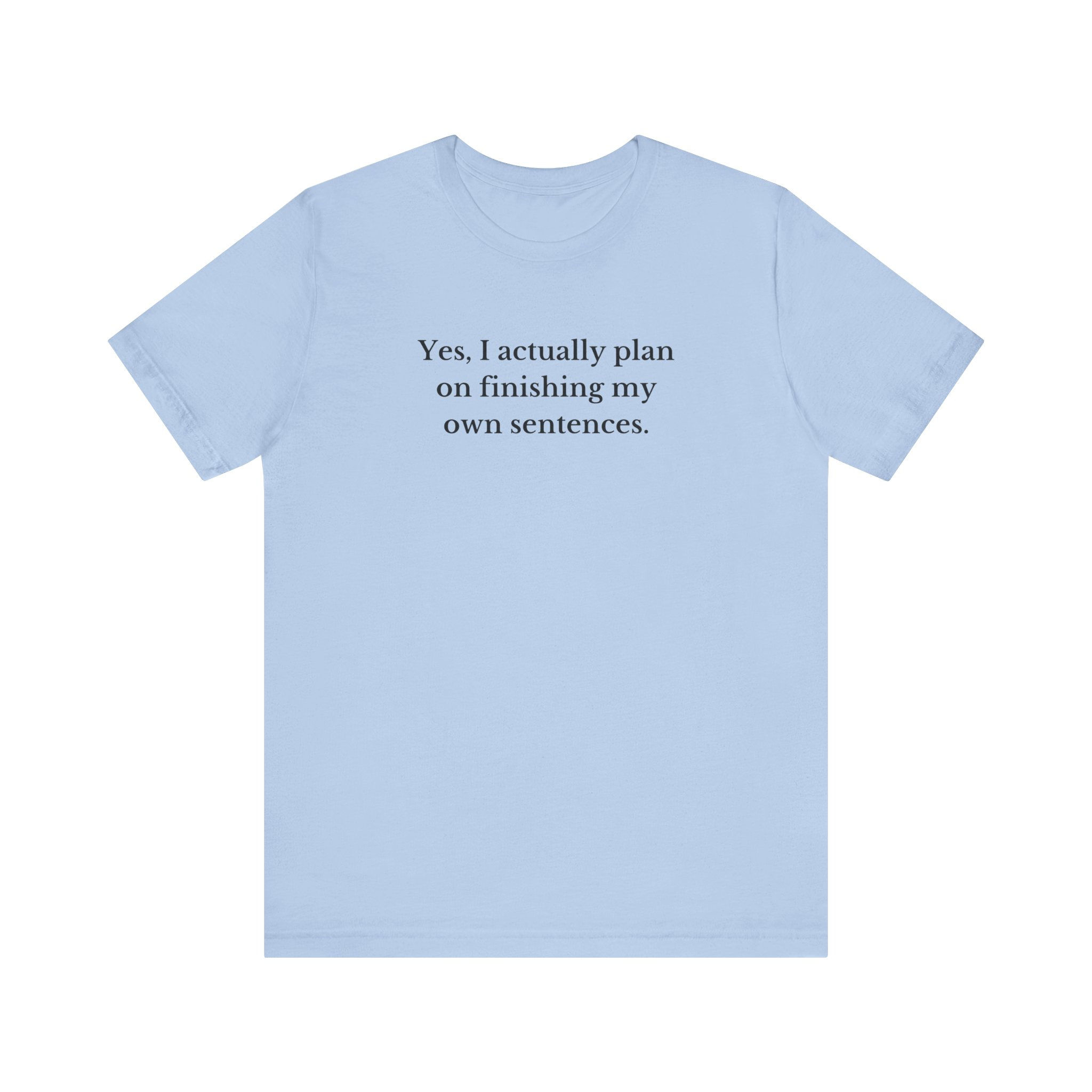 I Plan on Finishing My Sentences Bella Canvas Unisex Jersey Short Sleeve Tee