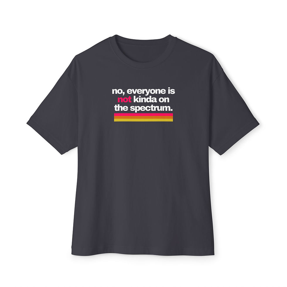 Thumbnail: No Everyone is not Kinda on the spectrum Oversized T-Shirt