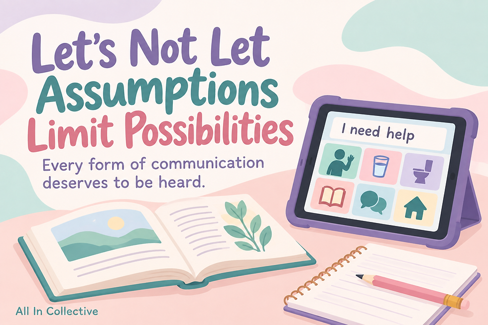 Let's Not Let Assumptions Limit Possibilities