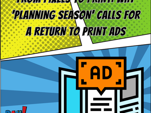 From Pixels to Print: Why 'Planning Season' Calls for a Return to Print Ads