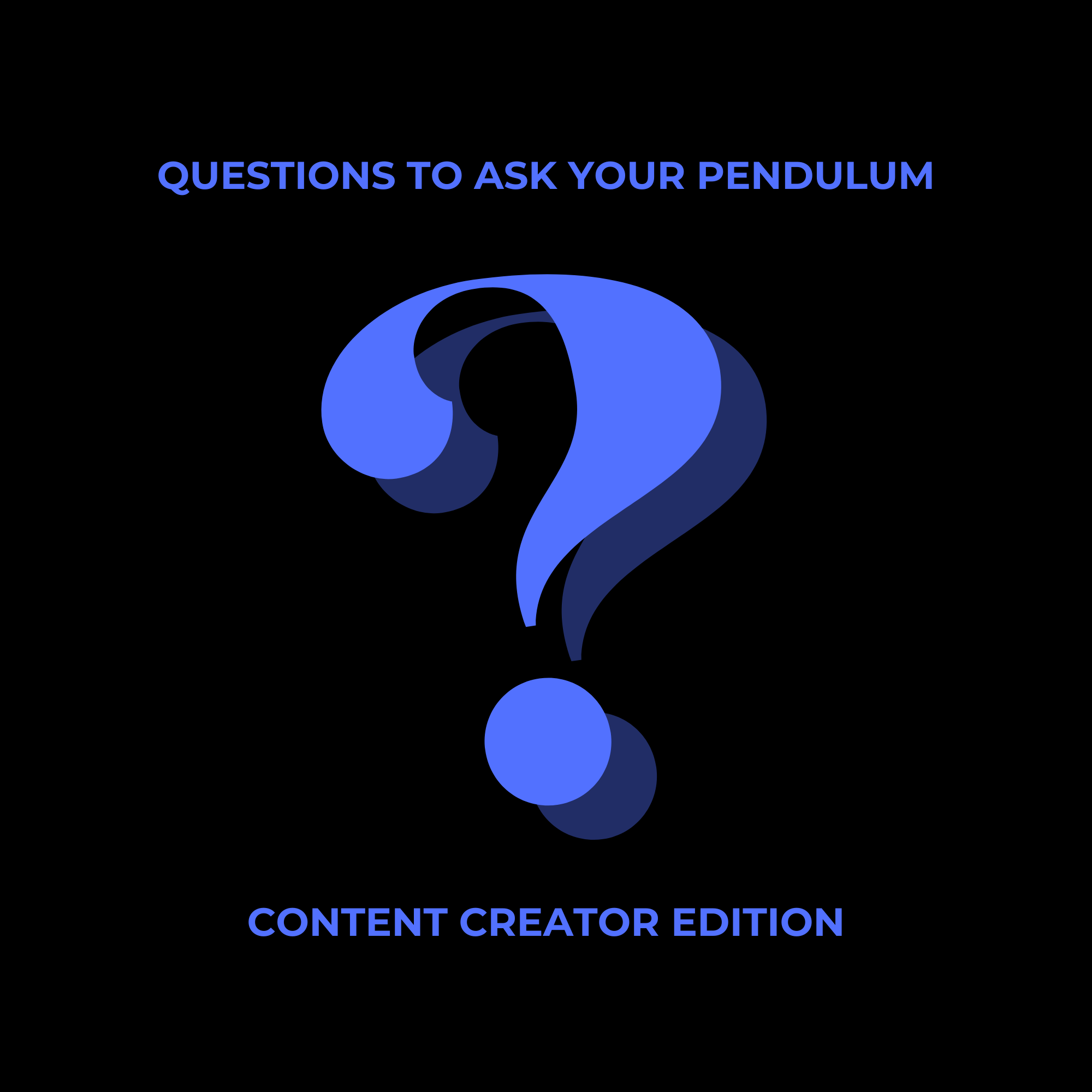 Questions to Ask Your Pendulum - Content Creator Edition