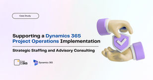 Supporting a Dynamics 365 Project Operations Implementation: Strategic Staffing and Advisory Consulting