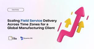 Scaling D365 Field Service Delivery Across Time Zones for a Global Manufacturing Client