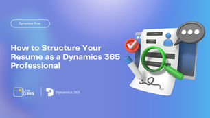 How to Structure Your Resume as a Dynamics 365 Professional