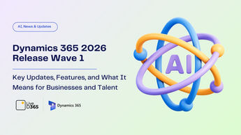 Dynamics 365 2026 Release Wave 1: Key Updates, Features, and What It Means for Businesses and Talent