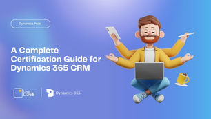 A Complete Certification Guide for Dynamics 365 CRM