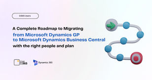 A Complete Roadmap to Migrating from Microsoft Dynamics GP to Microsoft Dynamics Business Central with the Right People and Plan