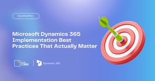 Dynamics 365 Implementation Best Practices That Actually Matter