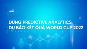 Dùng Predictive Analytics Dự Báo Kết Quả WORLD CUP 2022