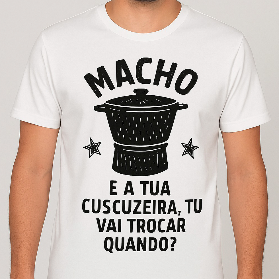 Camiseta “Macho, e a tua cuscuzeira?”