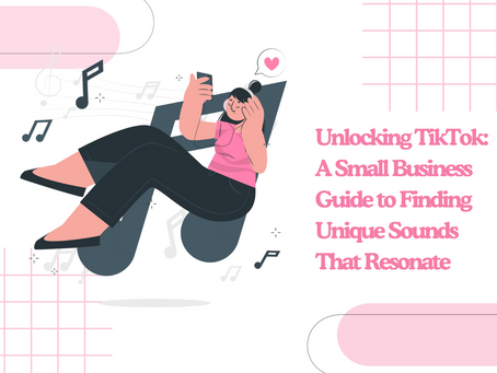 Unlocking TikTok: A Small Business Guide to Finding Unique Sounds That Resonate