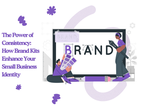 The Power of Consistency: How Brand Kits Enhance Your Small Business Identity