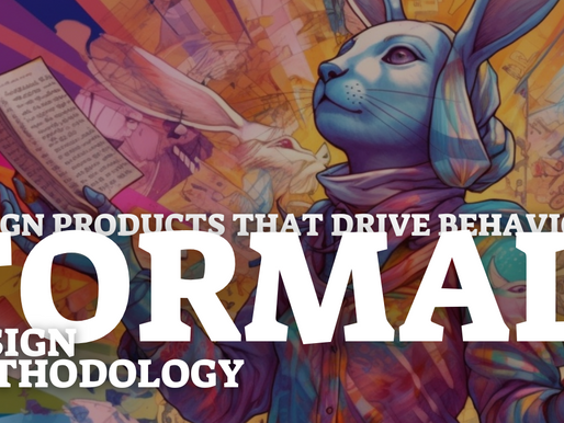 Design Products That Drive Behaviors: The Role of a Formalized Methodology