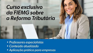 FIEMG lança o curso Reforma Tributária Descomplicada