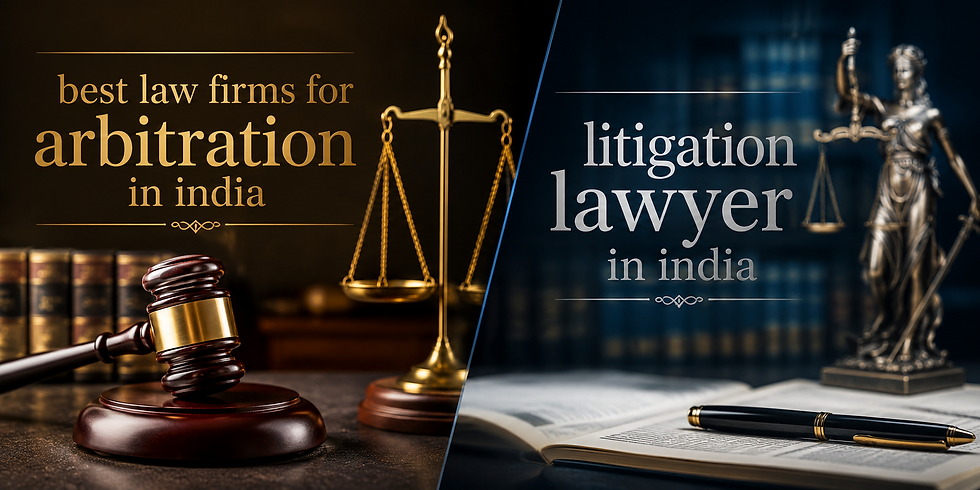 best law firms for arbitration in india , litigation lawyer in india
