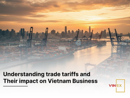 Understanding trade tariffs and Their impact on Vietnam Business