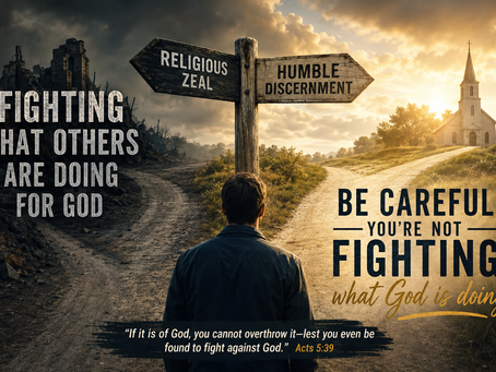 Be Careful You’re Not Fighting What God Is Doing