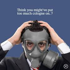 A Man's Cologne Is To Be Quietly Discovered When People Get Near Them, Not A Megaphone Announcement That They Have Entered The Room!