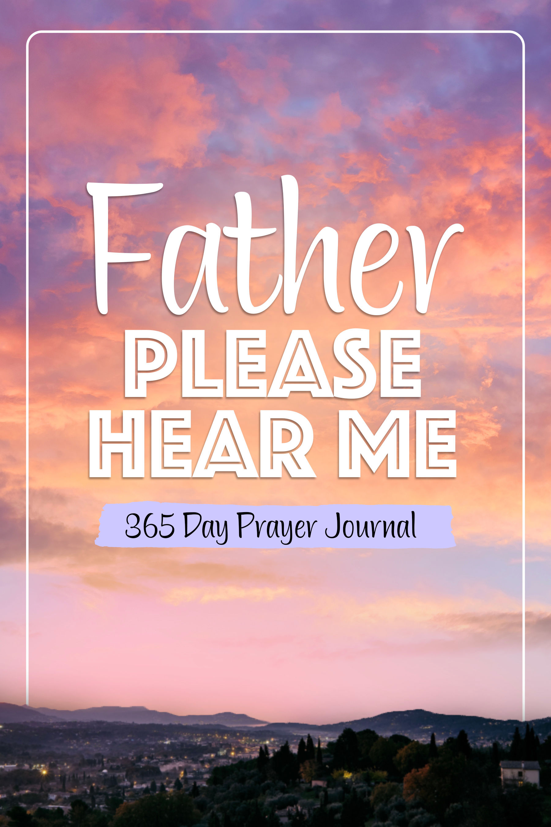 Father Please Hear Me 365 Day Prayer Journal 