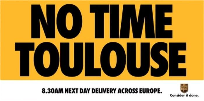 UPS press advert. Copy says No time Toulouse. Next day delivery across Europe