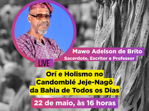 "Orí e Holismo no Candomblé Jeje-Nagô da Bahia de Todos os Dias" é tema de Live dia 22 de
