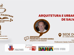 Arquitetura e Urbanismo de Salvador abre ciclo Conversando no Café, com Francisco Senna, dia 29