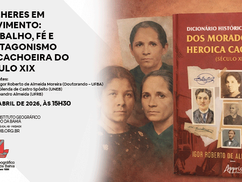 Mulheres em Movimento: trabalho, fé e protagonismo na Cachoeira do século XIX é tema de encontro, dia 17 de abril, no IGHB