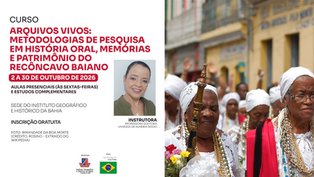 Minicurso "Arquivos Vivos: Metodologias de Pesquisa em História Oral, Memórias e Patrimônio do Recôncavo Baiano" será realizado no auditório do IGHB em outubro
