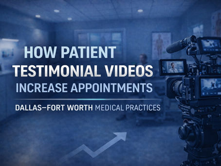 How Patient Testimonial Videos Increase Appointments for Dallas–Fort Worth Medical Practices