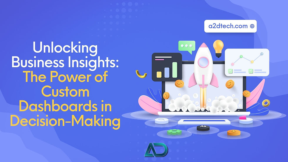 Unlocking Business Insights: The Power of Custom Dashboards in Decision-Making