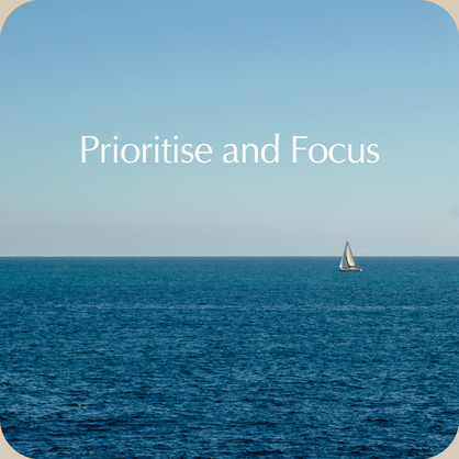 Prioritise and Focus