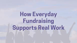 How Everyday Fundraising Supports Real Work