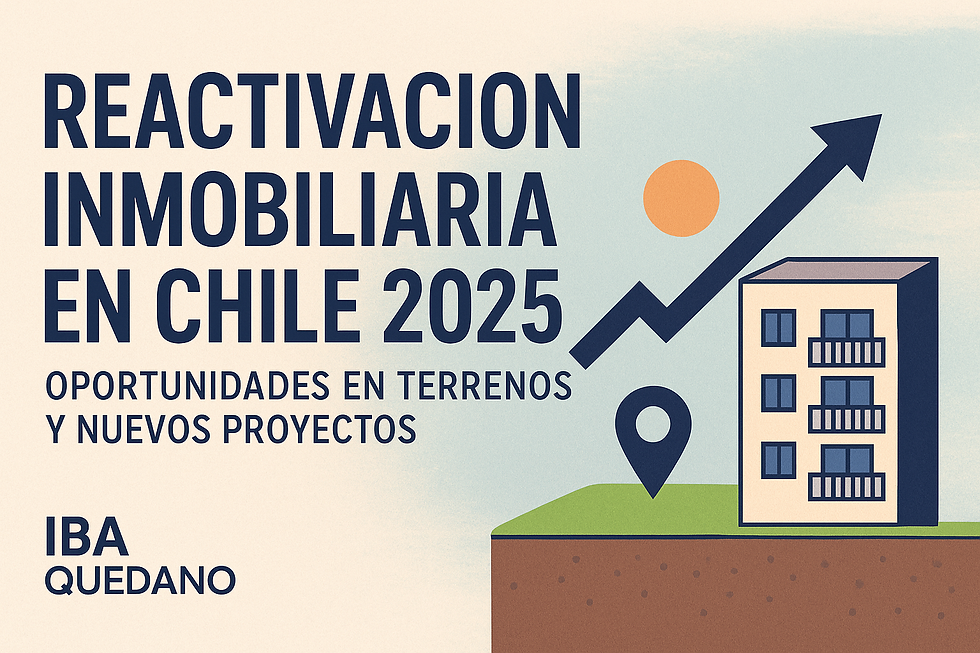 Reactivación inmobiliaria en Chile 2025: oportunidades para nuevos desarrollos